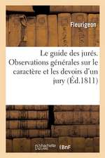 Le Guide Des Jurés, Contenant Des Observations Générales Sur Le Caractère Et Les Devoirs d'Un Jury