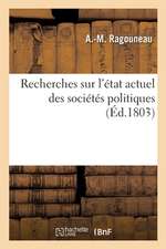 Recherches Sur l'État Actuel Des Sociétés Politiques Ou Jusques À Quel Point l'État Économique: Des États Modernes Leur Permet-Elle de Se Rapprocher d