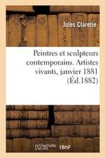 Peintres Et Sculpteurs Contemporains. Artistes Vivants, Janvier 1881