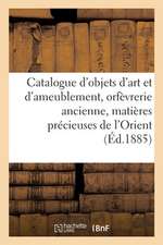 Catalogue d'Objets d'Art Et d'Ameublement, Orfèvrerie Ancienne, Matières Précieuses de l'Orient