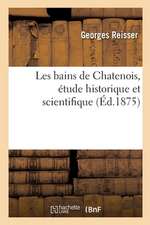 Les Bains de Chatenois, Étude Historique Et Scientifique