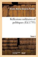 Réflexions Militaires Et Politiques. Tome 4