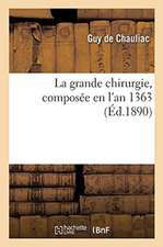 La Grande Chirurgie, Composée En l'An 1363