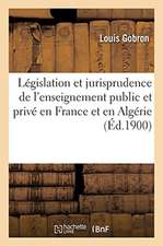 Législation Et Jurisprudence de l'Enseignement Public Et de l'Enseignement Privé En France