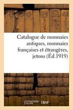 Catalogue de Monnaies Antiques, Monnaies Françaises Et Étrangères, Jetons