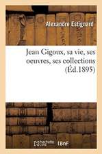 Jean Gigoux, Sa Vie, Ses Oeuvres, Ses Collections