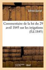 Commentaire de la Loi Du 29 Avril 1845 Sur Les Irrigations