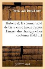 Dissertation Sur l'Histoire de la Communauté de Biens Entre Époux d'Après l'Ancien Droit Français