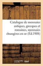 Catalogue de Monnaies Antiques, Grecques Et Romaines, Monnaies Étrangères En or