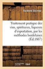 Traitement Pratique Des Vins, Spiritueux, Liqueurs d'Exportation, Par Les Méthodes Bordelaises