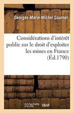 Considérations d'Intérêt Public Sur Le Droit d'Exploiter Les Mines En France