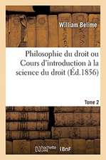 Philosophie Du Droit Ou Cours d'Introduction À La Science Du Droit. Tome 2