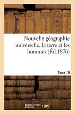 Nouvelle Géographie Universelle, La Terre Et Les Hommes. Tome 19