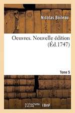 Oeuvres. Tome 5. Nouvelle Édition