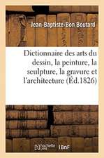 Dictionnaire Des Arts Du Dessin, La Peinture, La Sculpture, La Gravure Et l'Architecture