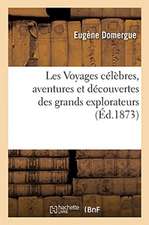 Les Voyages Célèbres, Aventures Et Découvertes Des Grands Explorateurs