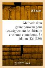 Méthode d'un genre nouveau pour l'enseignement de l'histoire ancienne et moderne en général