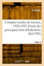 Comptes rendus de travaux, 1928-1929. Tome VI. Etude des principaux bois d'Indochine