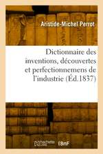 Dictionnaire des inventions, découvertes et perfectionnemens de l'industrie