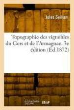 Topographie des vignobles du Gers et de l'Armagnac. 3e édition