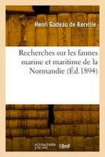 Recherches Sur Les Faunes Marine Et Maritime de la Normandie