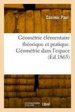 Géométrie élémentaire théorique et pratique. Géométrie dans l'espace