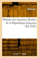 Histoire Des Hommes Illustres de la République Française