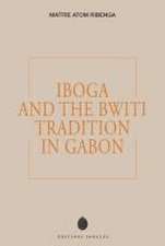 Iboga and the Bwiti Tradition in Gabon