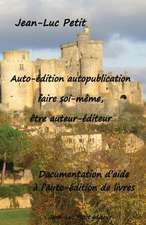 Auto-Edition Autopublication: Documentation D'Aide A L'Auto-Edition de Livres