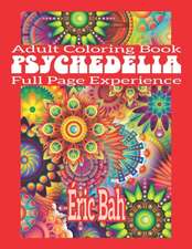 Psychedelia: Adult Mindfulness Coloring Book with Full Page Patterns for Relaxation, Meditation and Stress Relief - Keep Calm and E