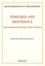 Demiurge and Providence: Stoic and Platonist Readings of Plato's Timaeus