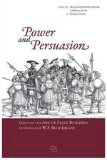 Power and Persuasion: Essays on the Art of State Building in Honour of W.P. Blockmans