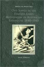 MMAGES 10 Old Songs in the Timeless Land, d'Arcens: Medievalism in Australian Literature 1840-1910