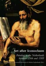 Art After Iconoclasm: Painting in the Netherlands Between 1566 and 1585