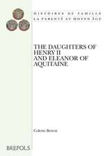 The Daughters of Henry II and Eleanor of Aquitaine