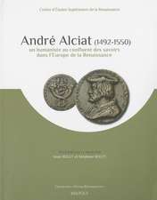 Andre Alciat (1492-1550): Un Humaniste Au Confluent Des Savoirs Dans L'Europe de La Renaissance