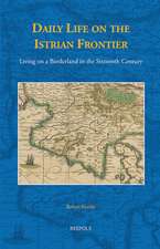 In the Shadow of Eagle and Lion: Daily Life on the Istrian Frontier in the Sixteenth Century