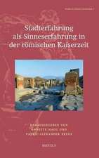 Stadterfahrung ALS Sinneserfahrung in Der Romischen Kaiserzeit