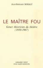 Le Maitre Fou: Genet Theoricien Du Theatre (1950-1967)