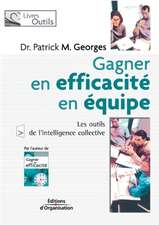 Gagner en efficacité en équipe: Les outils de l'intelligence collective