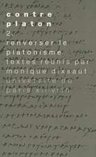 Contre Platon: Renverser Le Platonisme