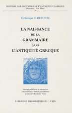 La Naissance de La Grammaire Dans L'Antiquite Grecque