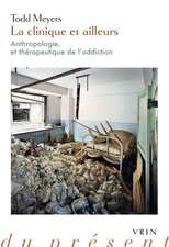 La Clinique Et Ailleurs: Anthropologie Et Therapeutique de L'Addiction