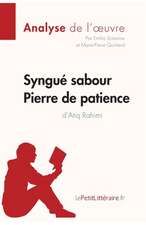 Syngué Sabour. Pierre de patience d'Atiq Rahimi (Analyse de l'oeuvre)