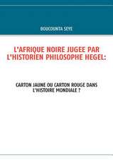 L'Afrique Noire Jugee Par L'Historien Philosophe Hegel