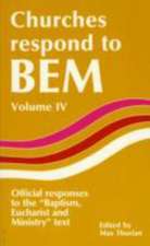 Churches Respond to BEM (Baptism, Eucharist & Ministry), Volume 4