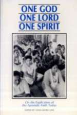 One God One Lord One Spirit on the Explication of the Apostolic Faith Today: F & O Paper No.139