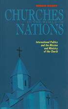 Churches in the World of Nations: International Politics and the Mission and Ministry of the Church