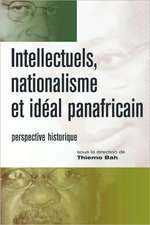 Intellectuels, Nationalisme Et Ideal Panafricain