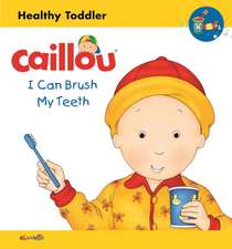 Caillou: I Can Brush My Teeth